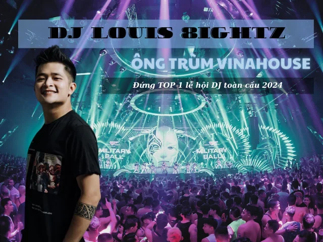 DJ LOUIS 8IGHTZ - “Ông Trùm Vinahouse” Đứng Top 1 Lễ Hội DJ