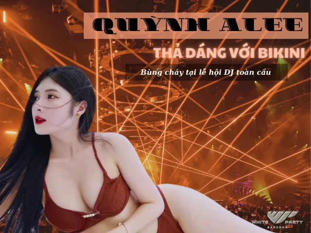 Nàng Thơ Quỳnh Alee Thả Dáng Với Bikini Tại Lễ hội DJ Toàn Quốc
