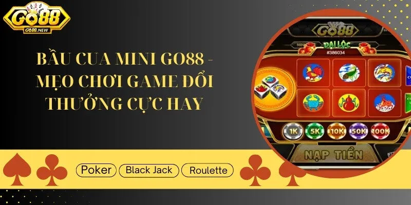 Bầu cua mini Go88 - Mẹo chơi game đổi thưởng cực hay