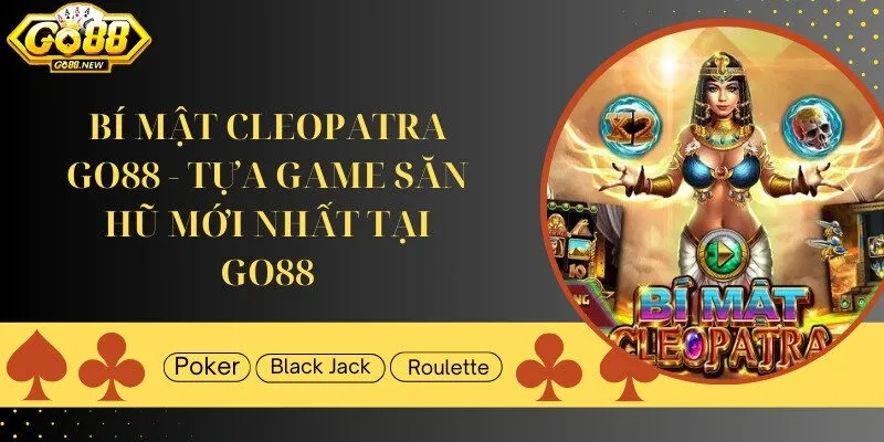 Bí mật Cleopatra GO88 - Tựa game săn hũ mới độc nhất GO88