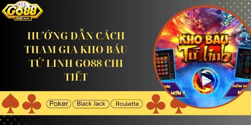 Hướng dẫn tham gia Kho Báu Tứ Linh Go88 chi tiết cho bet thủ