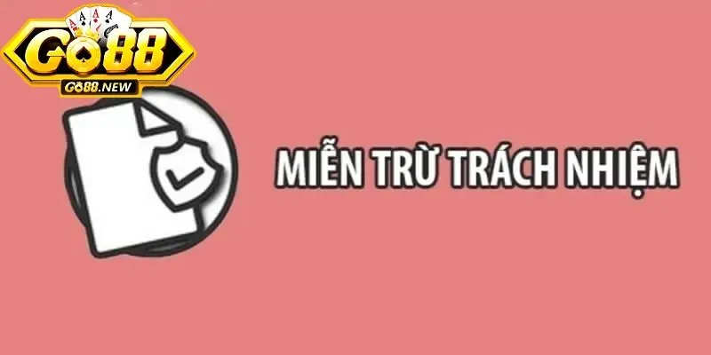 Quy định miễn trừ trách nhiệm được Go88 áp dụng trong từng trường hợp cụ thể