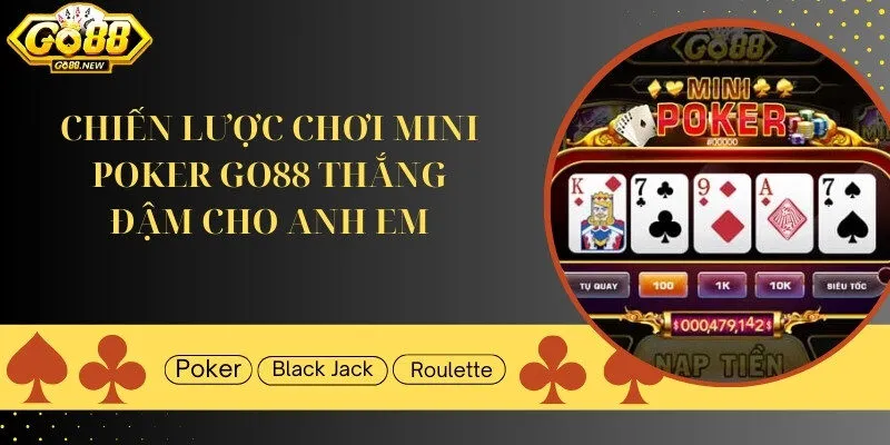 Chiến lược chơi Mini Poker Go88 thắng đậm cho bet thủ