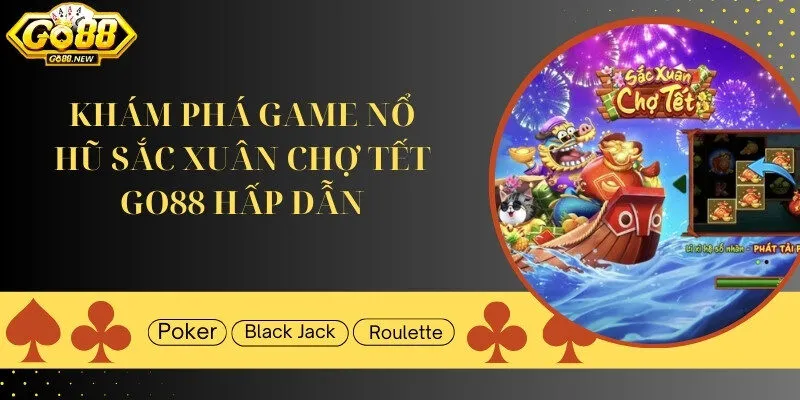 Khám phá game nổ hũ Sắc xuân chợ Tết Go88 siêu hấp dẫn