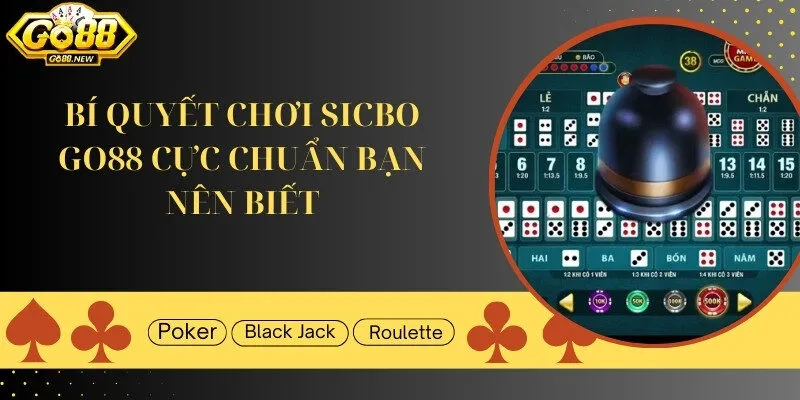 Bí quyết chơi Sicbo Go88 đỉnh nhất bạn nên biết rõ