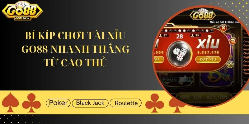 Bí kíp chơi Tài Xỉu Go88 từ cao thủ cho anh em tham khảo