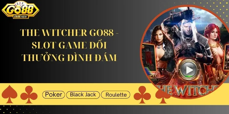 The Witcher Go88 - Slot game đổi thưởng siêu đình đám