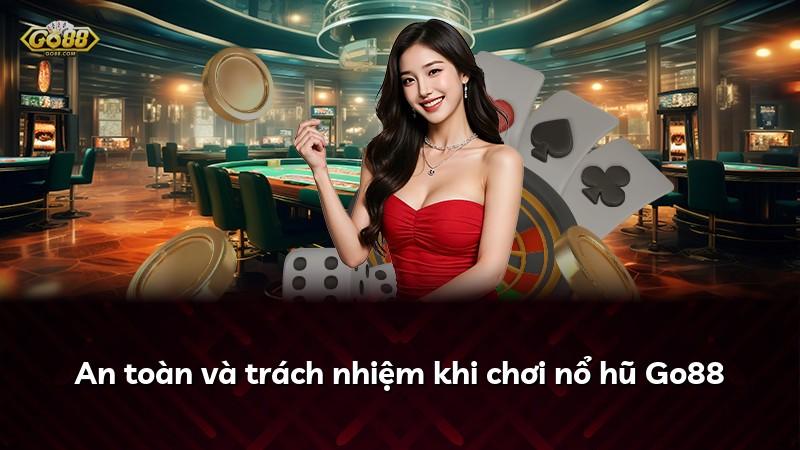 An toàn và trách nhiệm khi chơi nổ hũ Go88