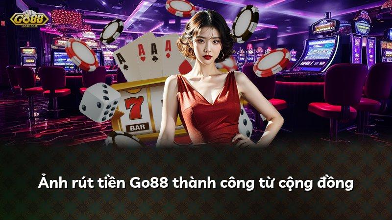 Ảnh rút tiền Go88 thành công từ cộng đồng