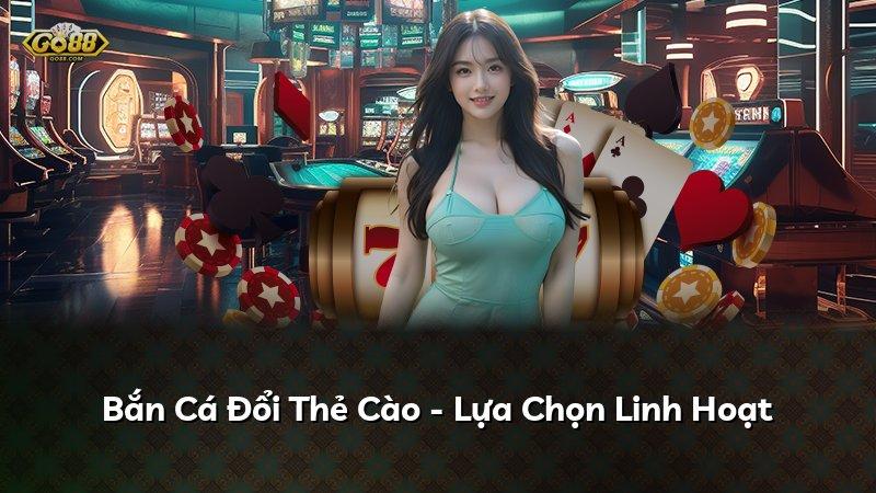 Bắn Cá Đổi Thẻ Cào - Lựa Chọn Linh Hoạt