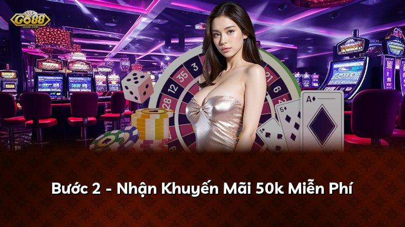 Bước 2 - Nhận Khuyến Mãi 50k Miễn Phí