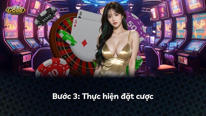 Bước 3: Thực hiện đặt cược
