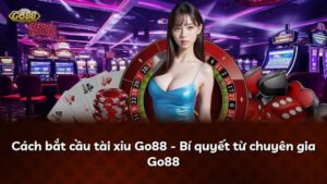 Cách bắt cầu tài xỉu Go88 – Bí quyết từ chuyên gia Go88