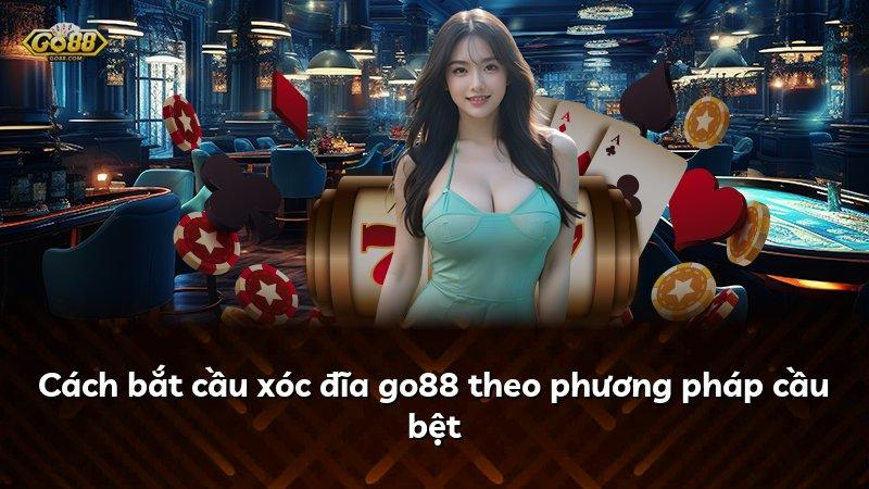 Cách bắt cầu xóc đĩa go88 theo phương pháp cầu bệt