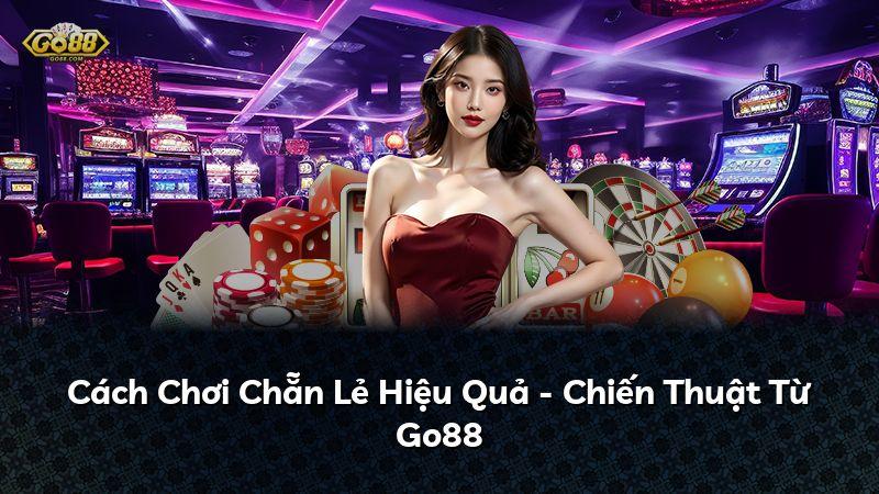 Cách Chơi Chẵn Lẻ Hiệu Quả - Chiến Thuật Từ Go88