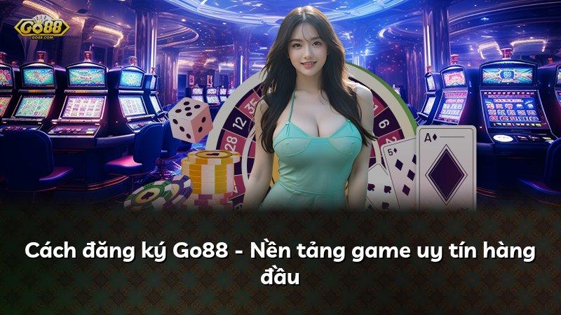 Cách đăng ký Go88 - Nền tảng game uy tín hàng đầu