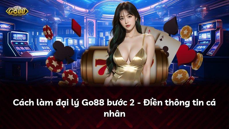Cách làm đại lý Go88 bước 2 - Điền thông tin cá nhân