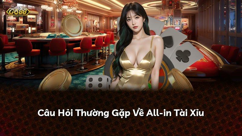 Câu Hỏi Thường Gặp Về All-in Tài Xỉu