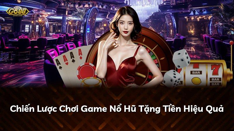 Chiến Lược Chơi Game Nổ Hũ Tặng Tiền Hiệu Quả