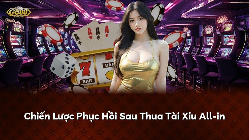 Chiến Lược Phục Hồi Sau Thua Tài Xỉu All-in