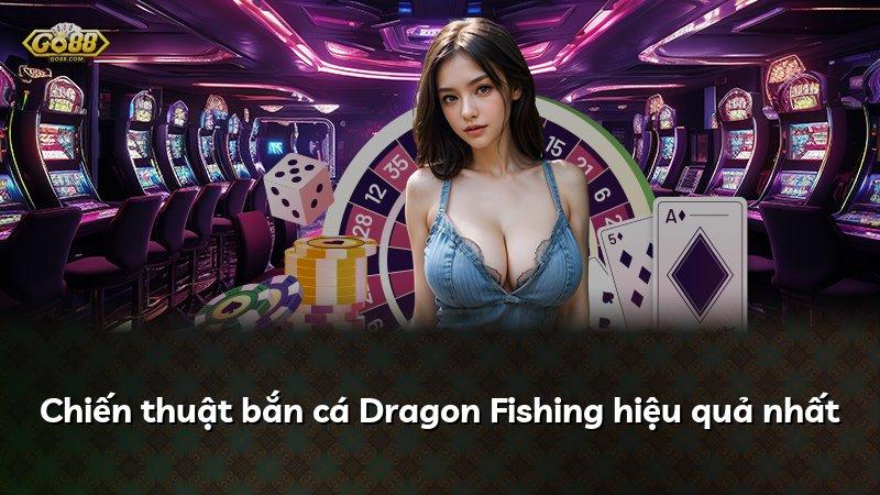 Chiến thuật bắn cá Dragon Fishing hiệu quả nhất