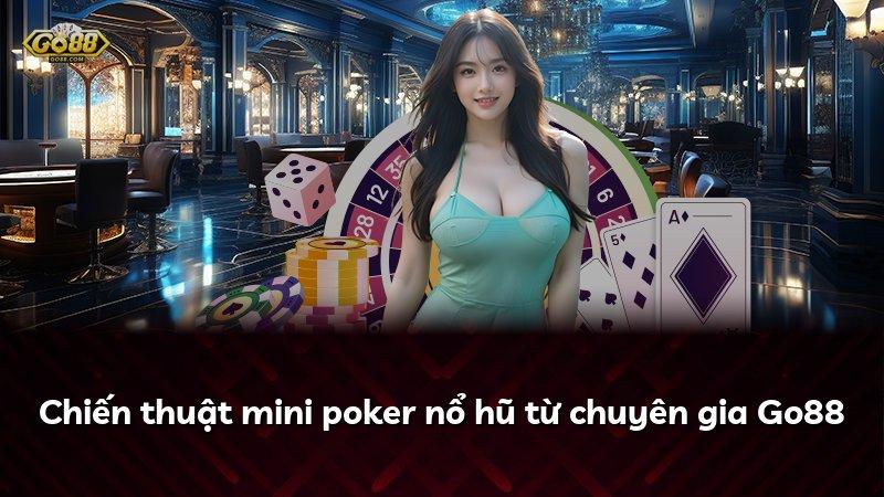 Chiến thuật mini poker nổ hũ từ chuyên gia Go88