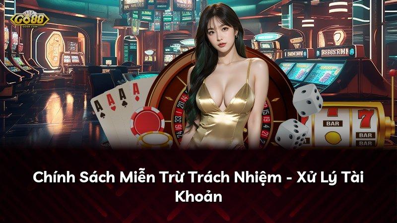 Chính Sách Miễn Trừ Trách Nhiệm - Xử Lý Tài Khoản