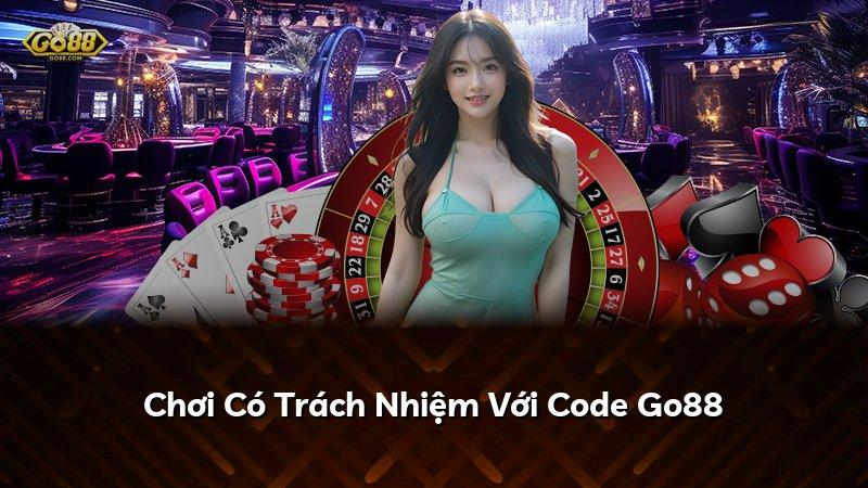 Chơi Có Trách Nhiệm Với Code Go88