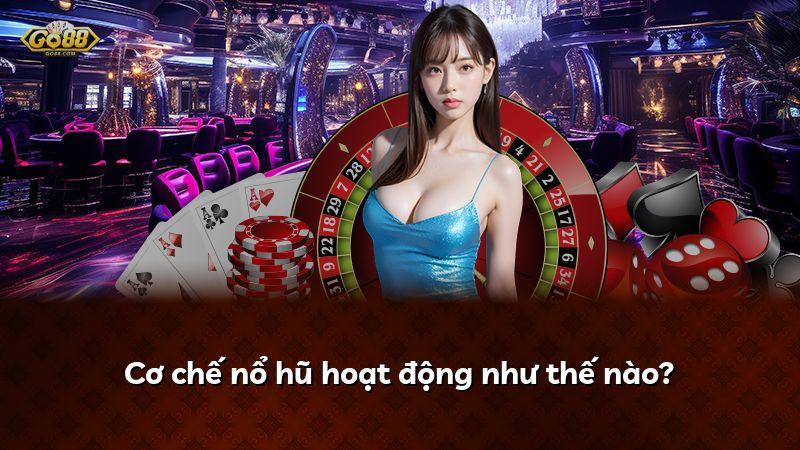 Cơ chế nổ hũ hoạt động như thế nào?