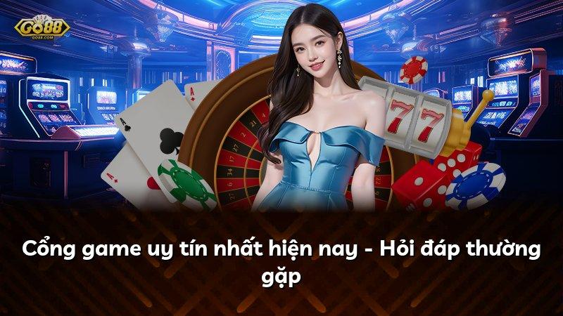 Cổng game uy tín nhất hiện nay - Hỏi đáp thường gặp