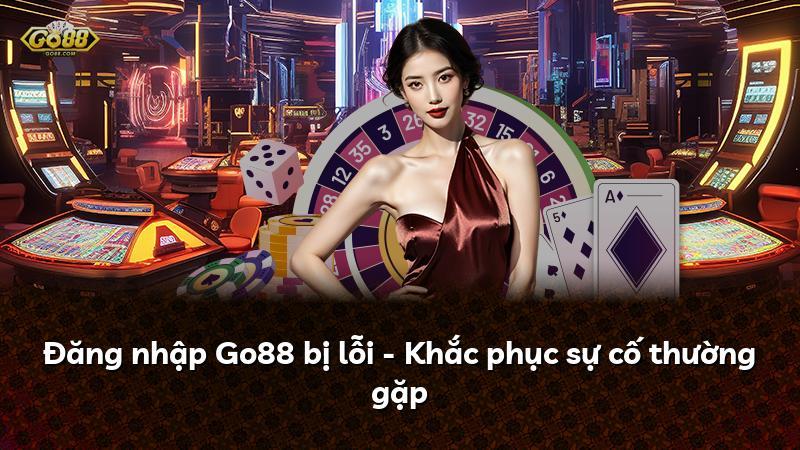 Đăng nhập Go88 bị lỗi - Khắc phục sự cố thường gặp