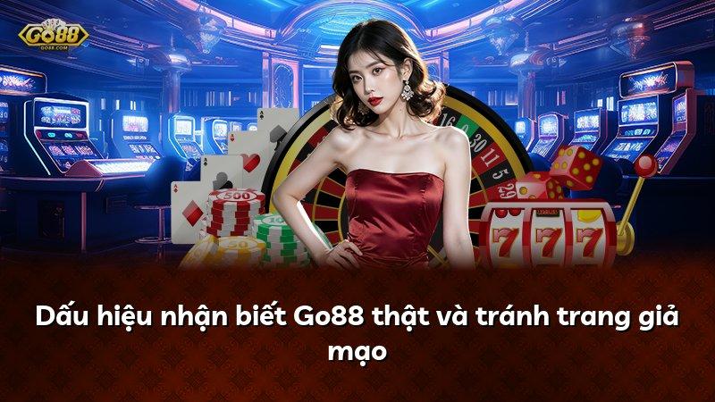 Dấu hiệu nhận biết Go88 thật và tránh trang giả mạo