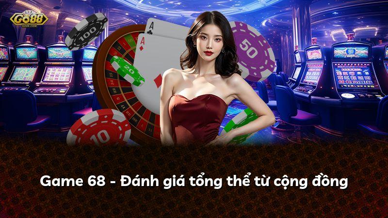 Game 68 - Đánh giá tổng thể từ cộng đồng