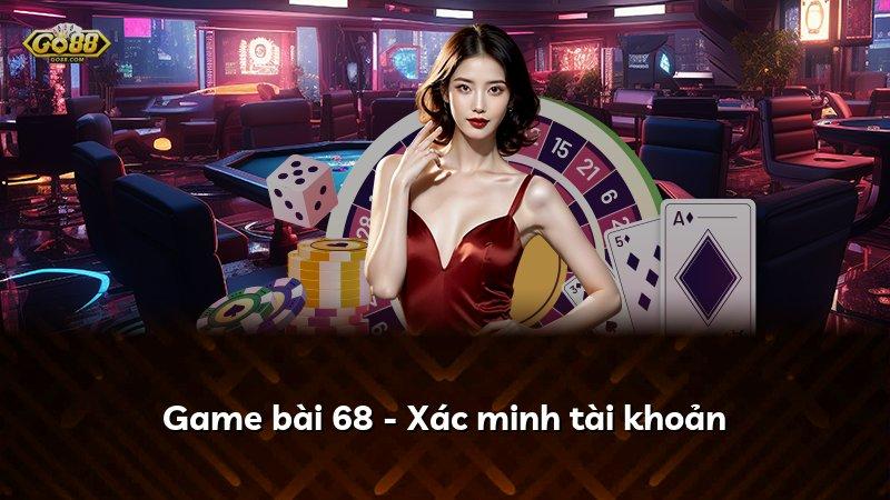 Game bài 68 - Xác minh tài khoản