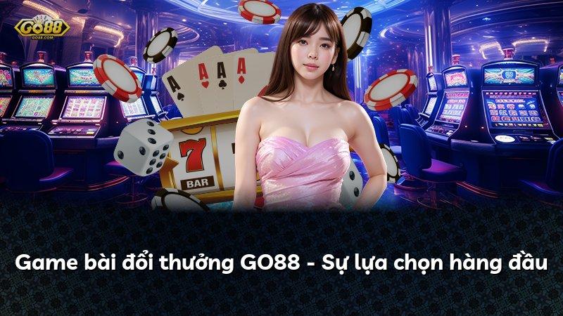 Game bài đổi thưởng GO88 - Sự lựa chọn hàng đầu