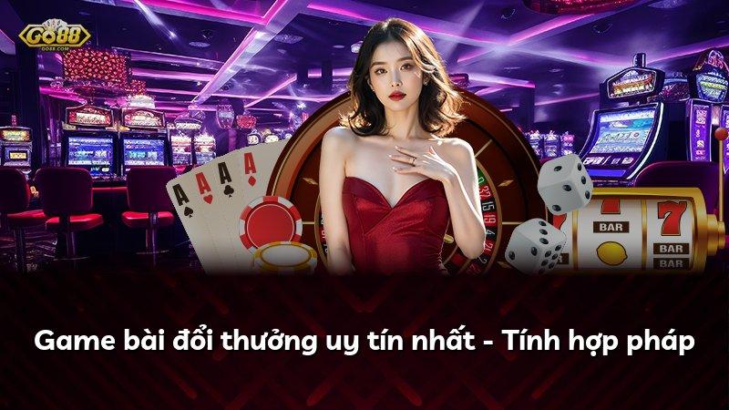 Game bài đổi thưởng uy tín nhất - Tính hợp pháp