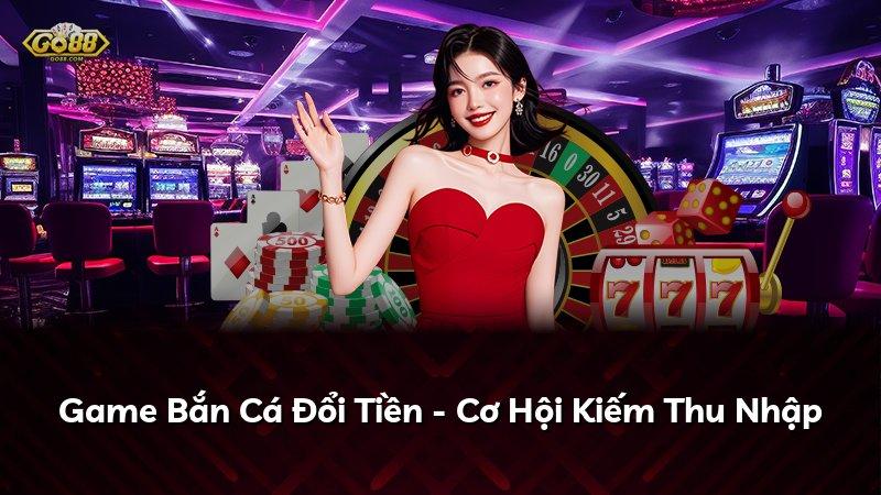 Game Bắn Cá Đổi Tiền - Cơ Hội Kiếm Thu Nhập