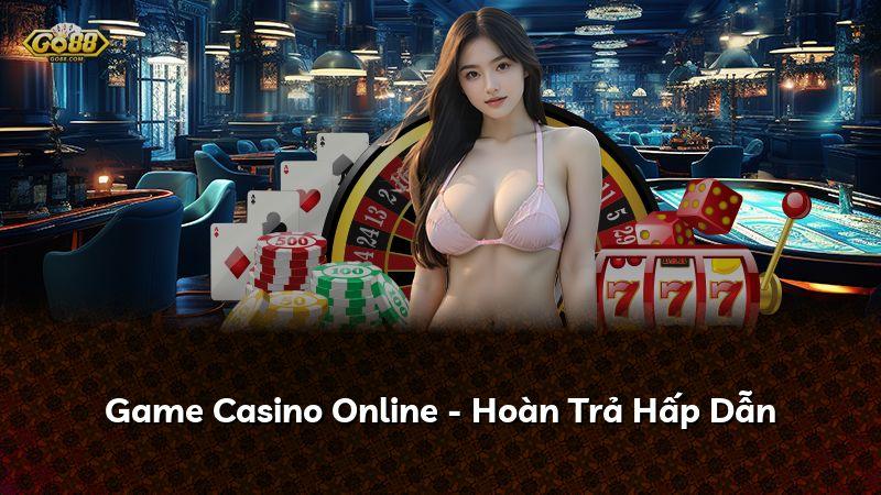 Game Casino Online - Hoàn Trả Hấp Dẫn
