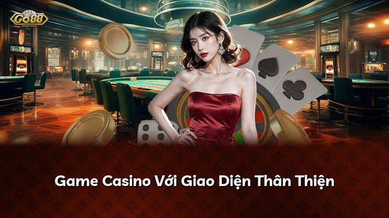 Game Casino Với Giao Diện Thân Thiện
