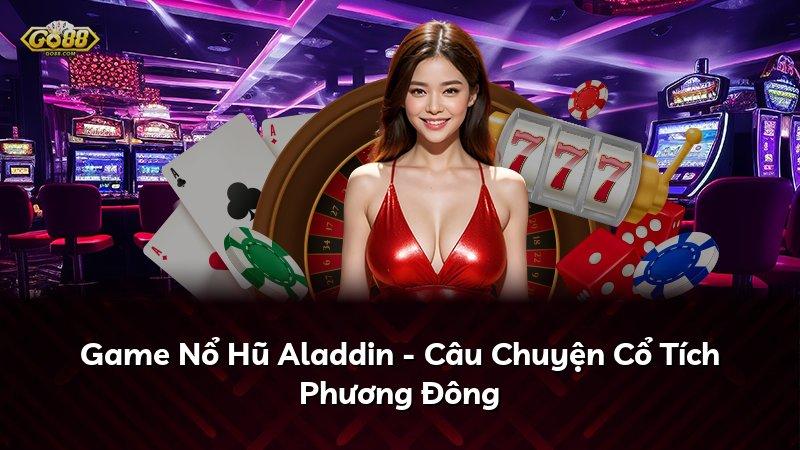 Game Nổ Hũ Aladdin - Câu Chuyện Cổ Tích Phương Đông