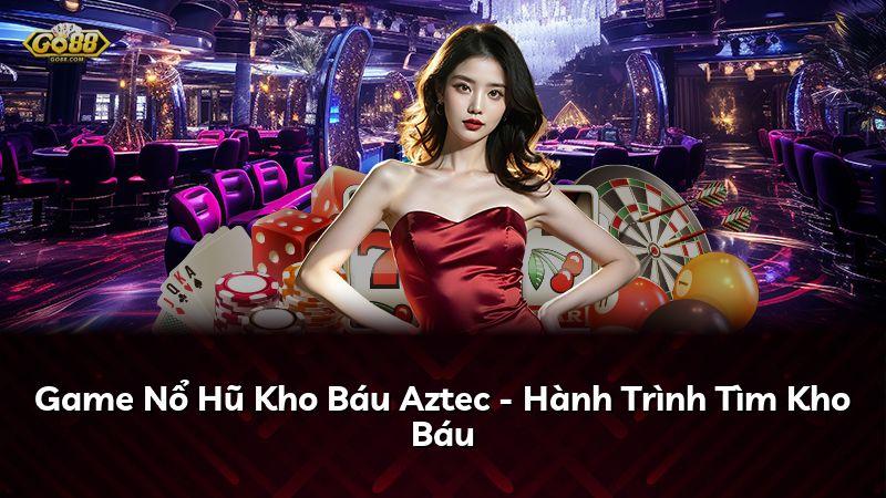 Game Nổ Hũ Kho Báu Aztec - Hành Trình Tìm Kho Báu