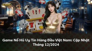 Game Nổ Hũ Uy Tín Hàng Đầu Việt Nam: Cập Nhật Tháng 12/2025