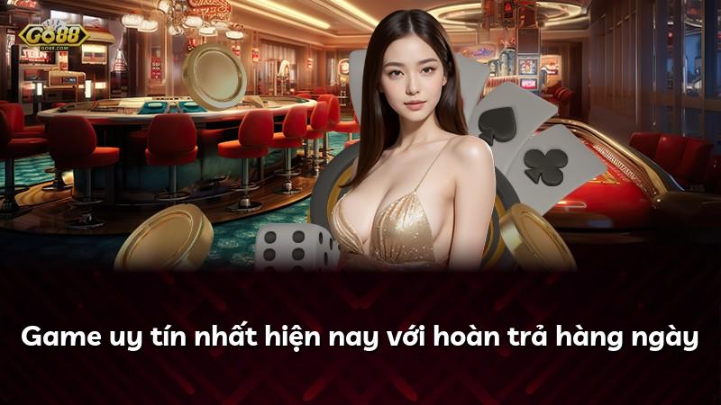 Game uy tín nhất hiện nay với hoàn trả hàng ngày