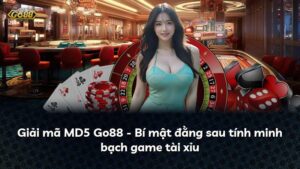Giải mã MD5 Go88 – Bí mật đằng sau tính minh bạch game tài xỉu