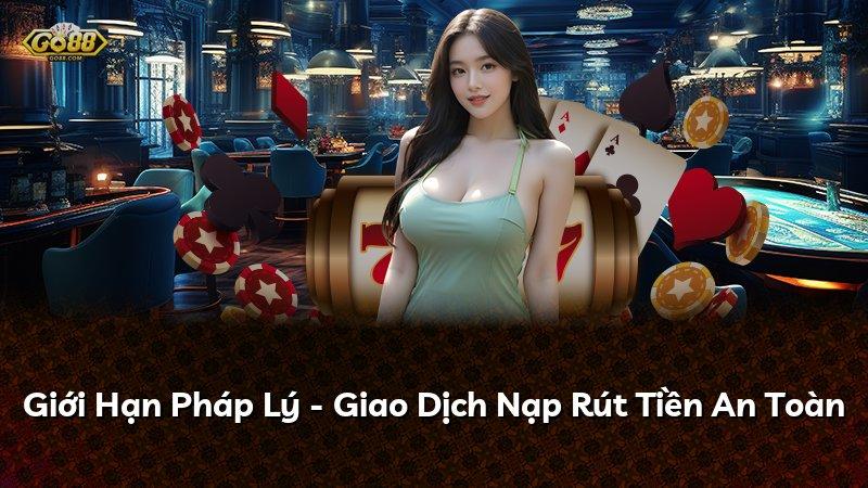 Giới Hạn Pháp Lý - Giao Dịch Nạp Rút Tiền An Toàn