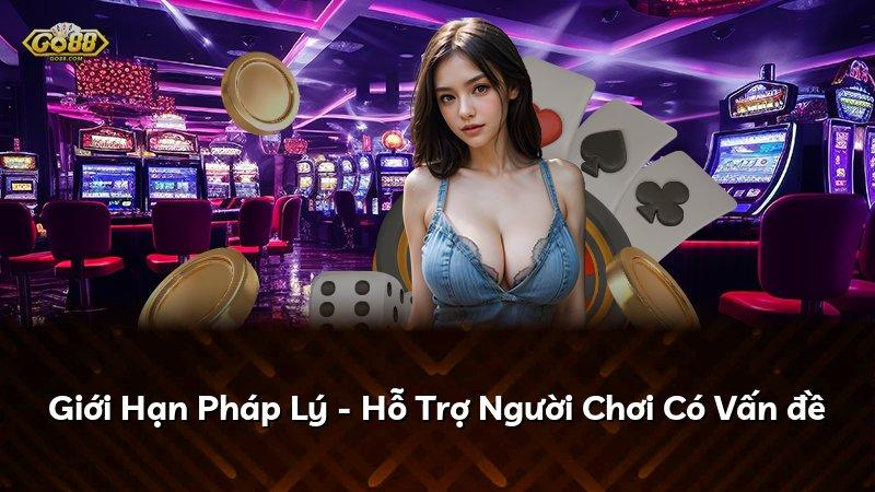 Giới Hạn Pháp Lý - Hỗ Trợ Người Chơi Có Vấn đề