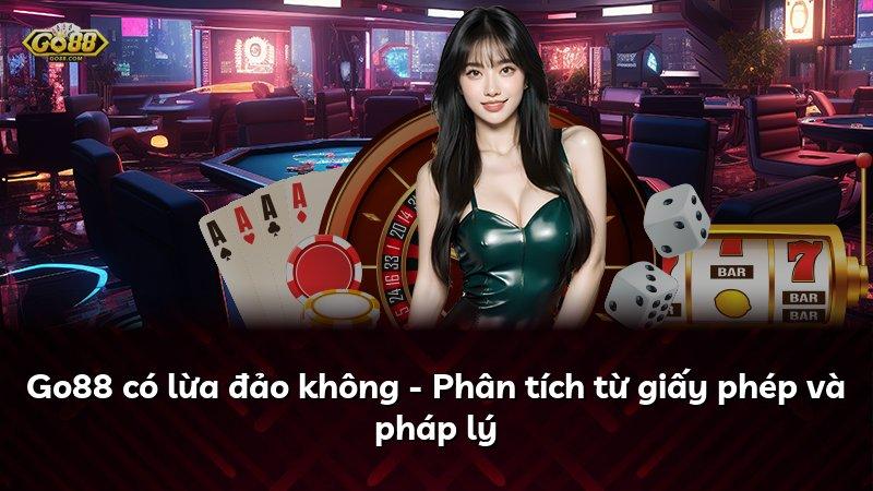 Go88 có lừa đảo không - Phân tích từ giấy phép và pháp lý