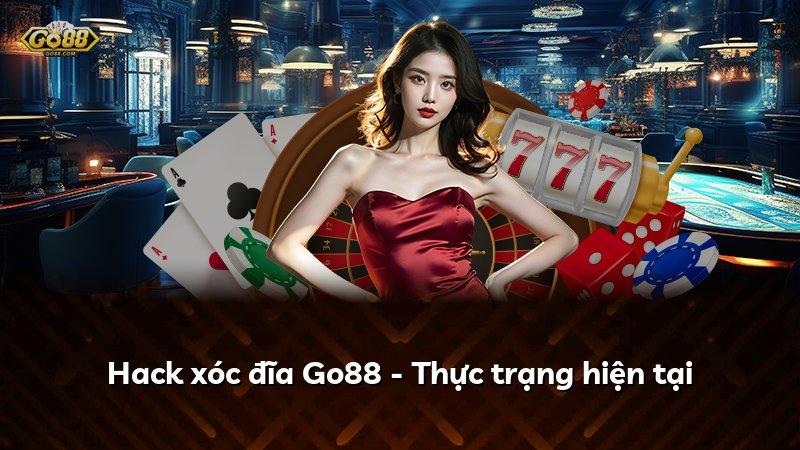 Hack xóc đĩa Go88 - Thực trạng hiện tại