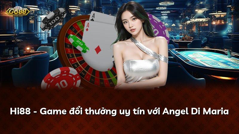 Hi88 - Game đổi thưởng uy tín với Angel Di Maria