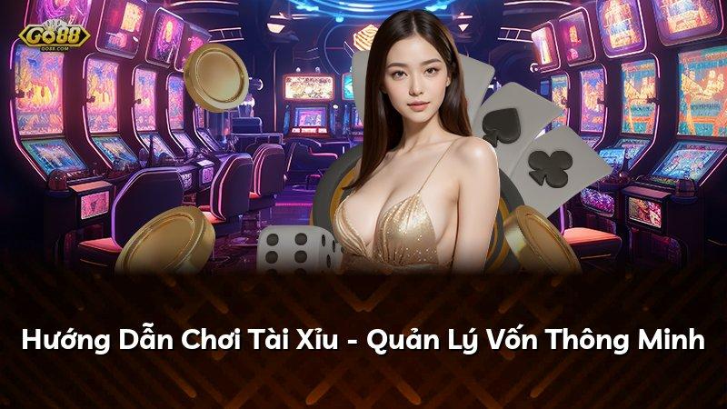 Hướng Dẫn Chơi Tài Xỉu - Quản Lý Vốn Thông Minh